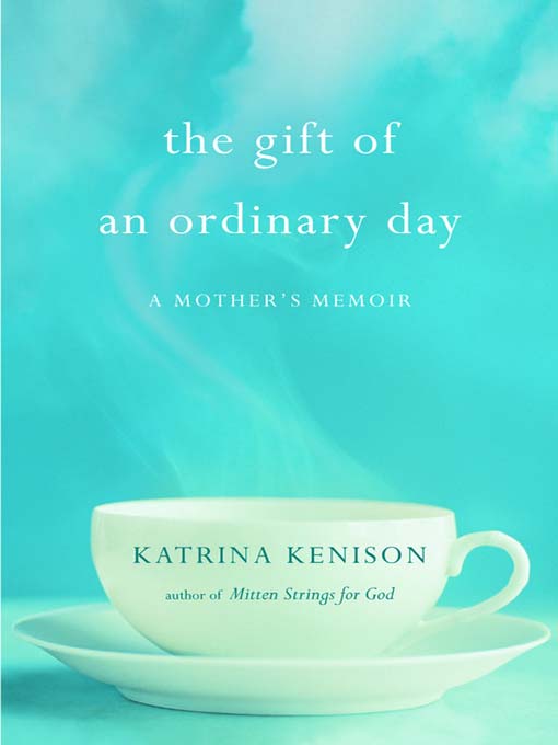 Title details for The Gift of an Ordinary Day by Katrina Kenison - Available